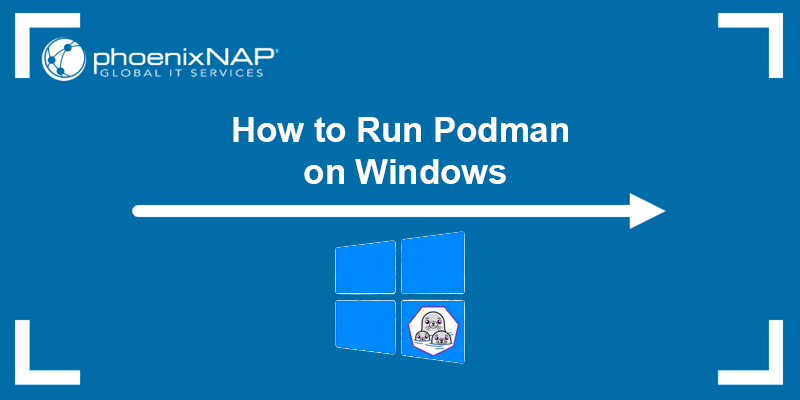 How to Run Podman on Windows using WSL.