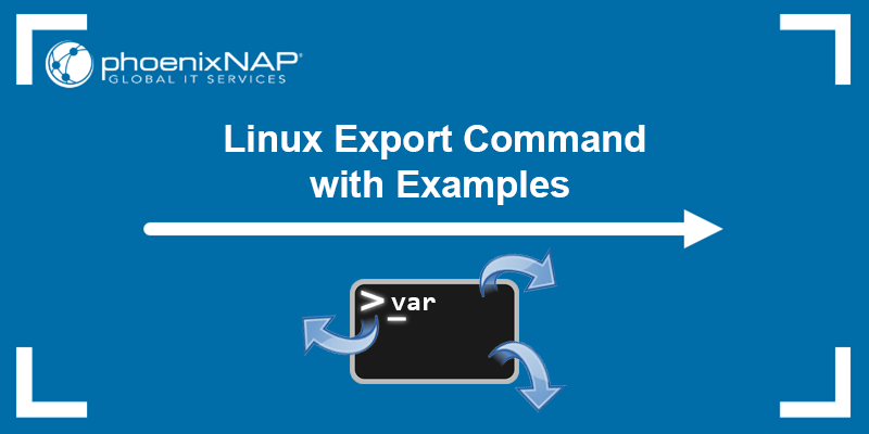 How to use the Linux export command - see examples.