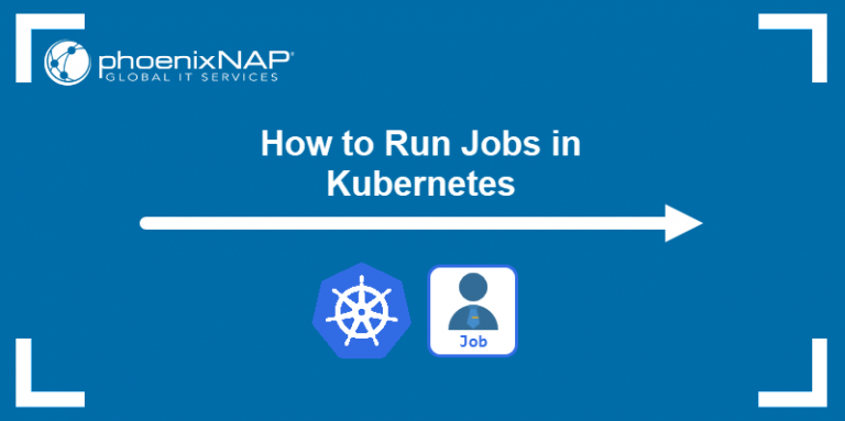 how-to-run-kubernetes-jobs-phoenixnap-kb