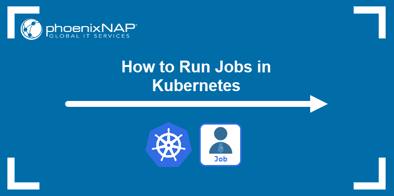 How to run jobs in Kubernetes.