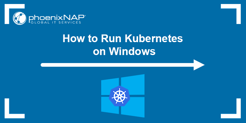 How to run Kubernetes on Windows.