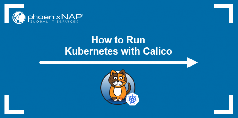How to run kubernetes with calico phoenixnap kb