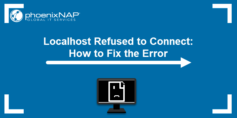 Localhost Refused to Connect - How to Fix the Error