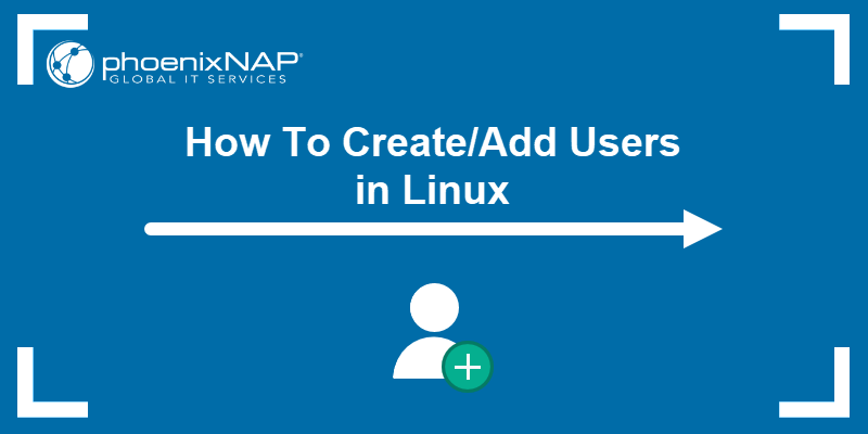 How To Create/Add Users in Linux