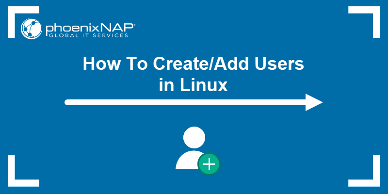 how-to-create-add-users-in-linux-phoenixnap-kb