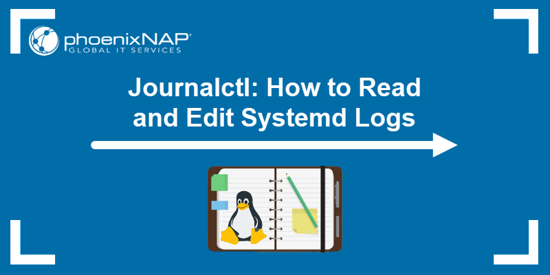 Journalctl: How to Read and Edit Systemd Logs