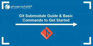 Git Submodule Guide & Basic Commands to Get Started | phoenixNAP KB