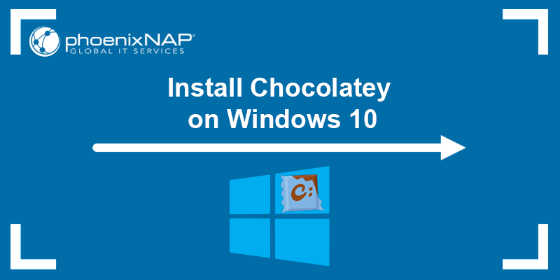 Install Chocolatey on Windows 10.