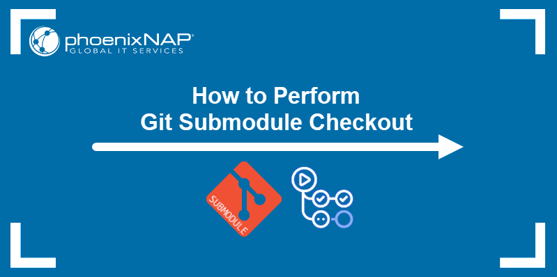 How to perform Git submodule checkout.