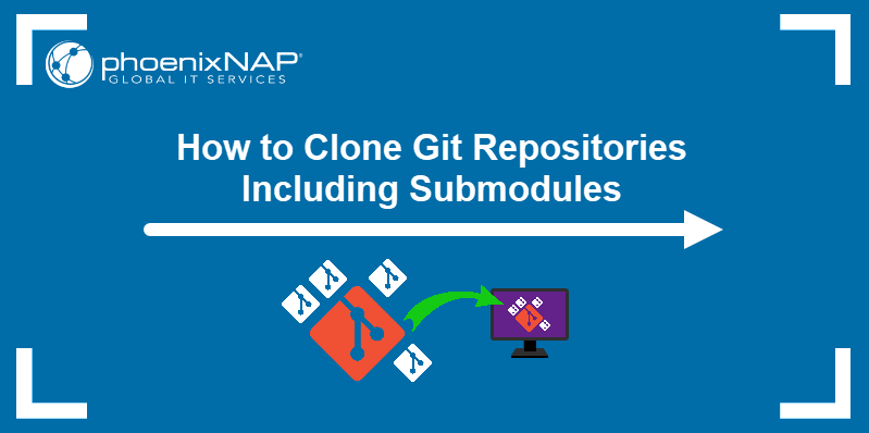 how-to-clone-git-repositories-including-submodules-phoenixnap-kb