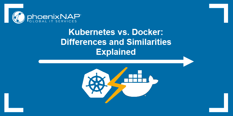 Kubernetes vs. Docker: Differences and Similarities Explained.