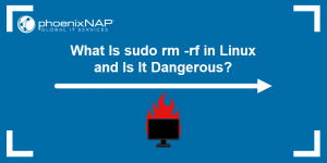 What Is sudo rm -rf in Linux and Is It Dangerous? | phoenixNAP KB