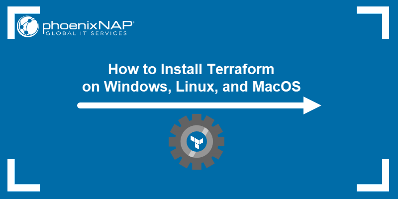 How to install Terraform on Windows, Linux, and macOS with examples