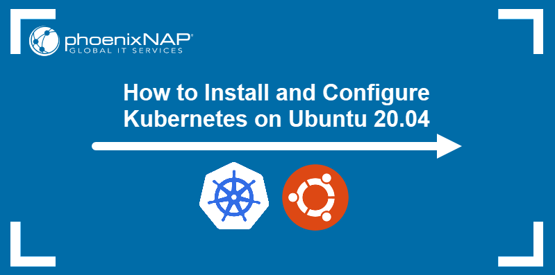 How to install and configure Kubernetes on Ubuntu 20.04.