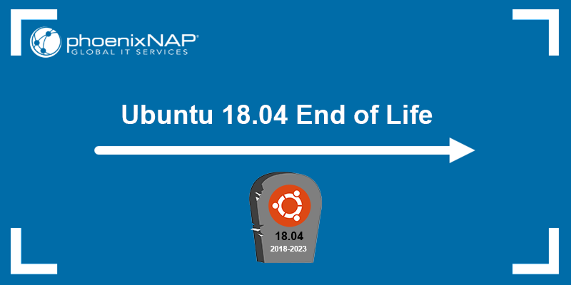 Uanset hvilken Almindeligt ankomme Ubuntu 18.04 End of Life | phoenixNAP KB