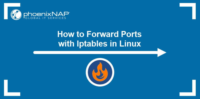How to forward ports with Iptables in Linux.