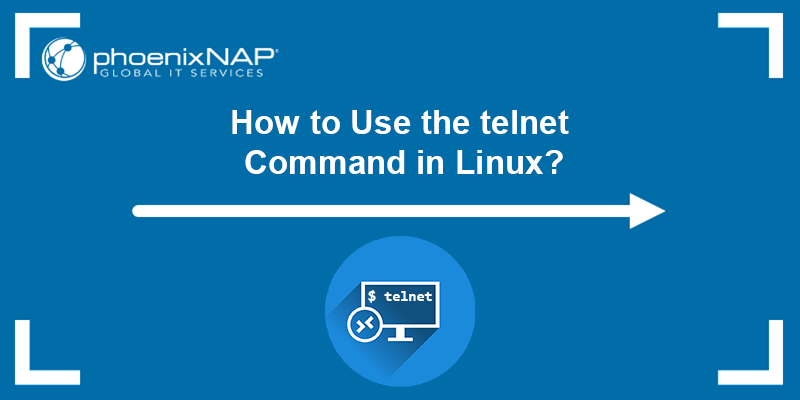 How to use the telnet command in Linux - a tutorial.