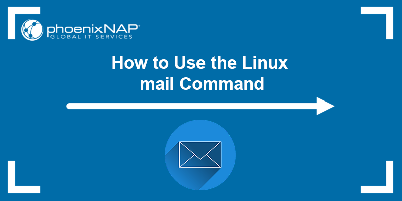 How to use the Linux mail command - a tutorial.