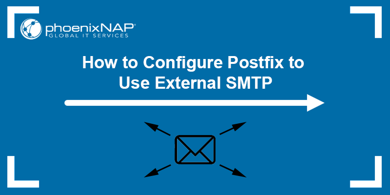 How to configure Postfix to use an external SMTP - a tutorial.