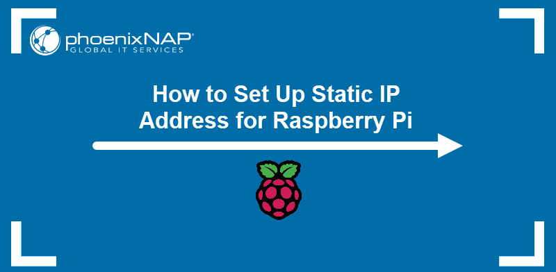 how-to-set-up-static-ip-address-for-raspberry-pi-phoenixnap-kb