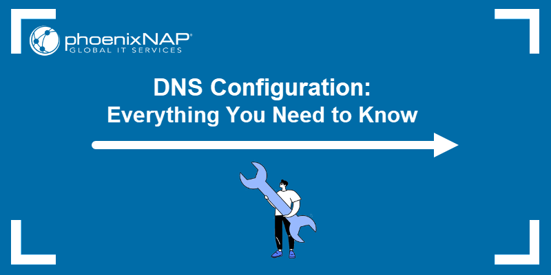 DNS Configuration: Everything You Need to Know