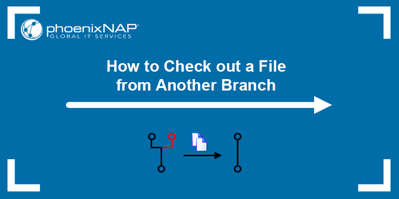 Git: Checkout A File From Another Branch {3 Methods}