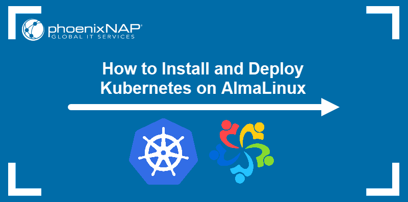 How to install and deploy Kubernetes on AlmaLinux.