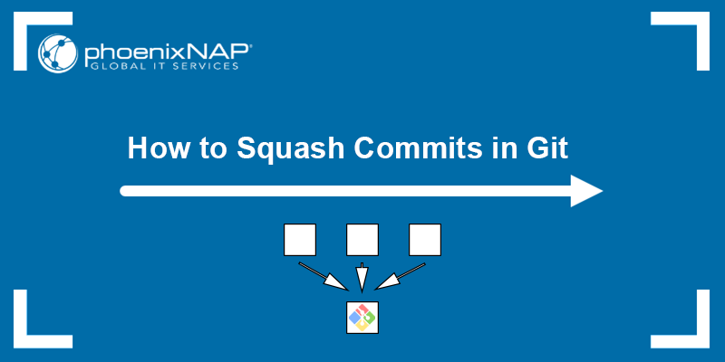How to squash commits in Git - a tutorial.