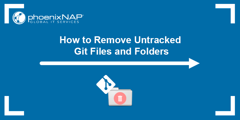 How to remove untracked files and folders in Git - a tutorial.