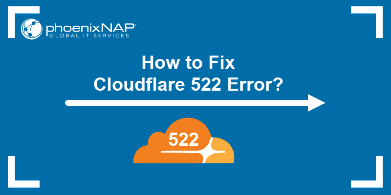 Cloudflare Error 522: Main Causes and Three Methods to Fix It