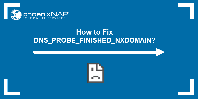 How to Fix DNS_PROBE_FINISHED_NXDOMAIN?