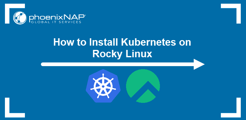How to install Kubernetes on Rocky Linux.