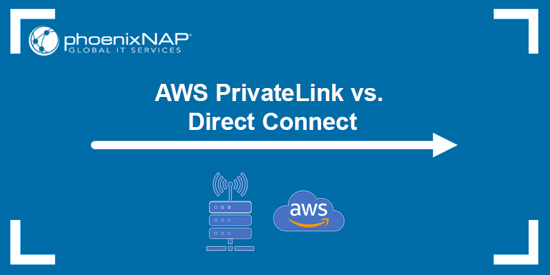 AWS PrivateLink vs. Direct Connect - learn the difference.