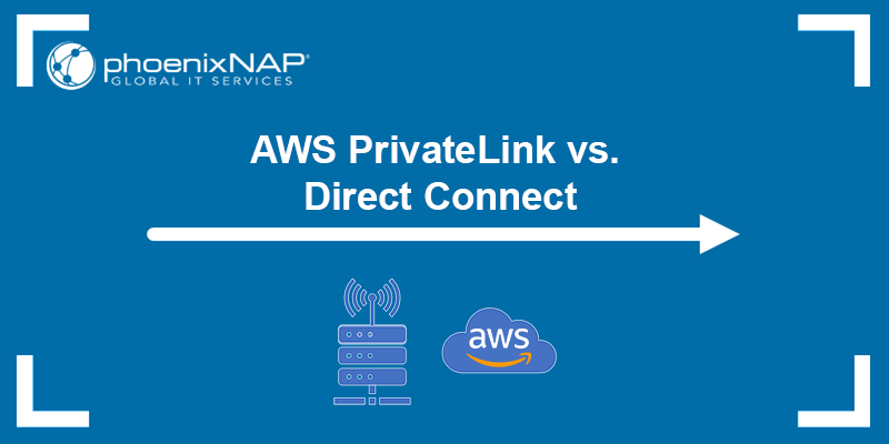 What is the difference between AWS Direct Connect and AWS PrivateLink?