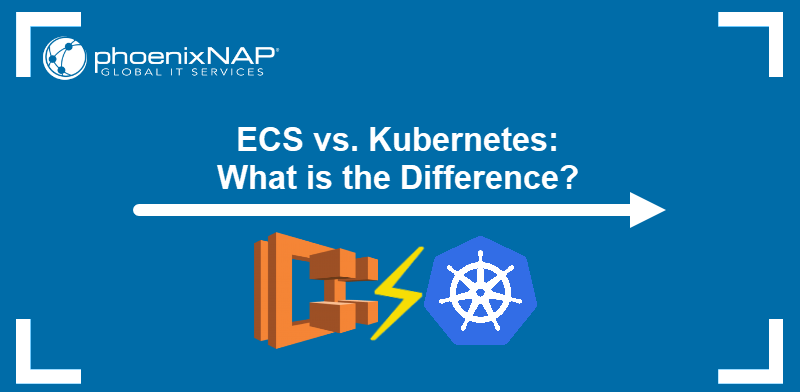 ECS vs. Kubernetes: What is the difference?