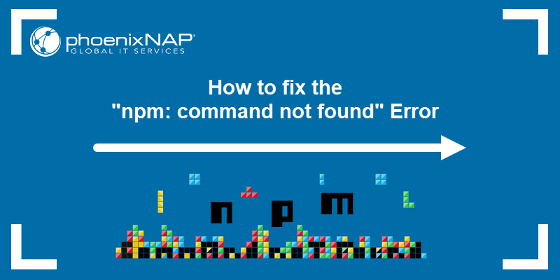 Instructions on how to fix the npm command not found error in Windows and Linux.