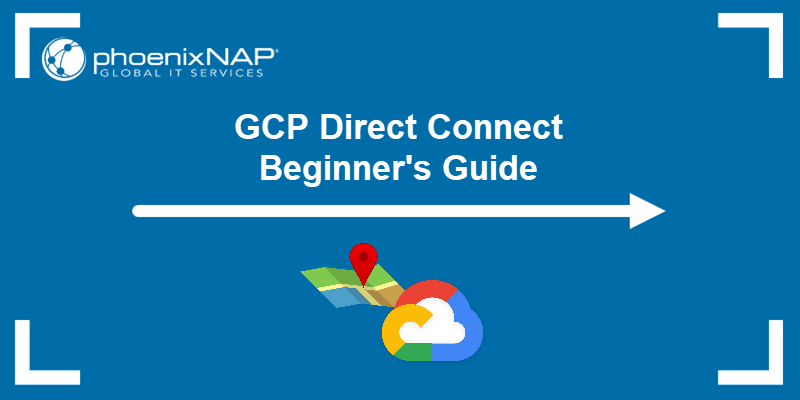 GCP Direct Connect - the beginner's guide.
