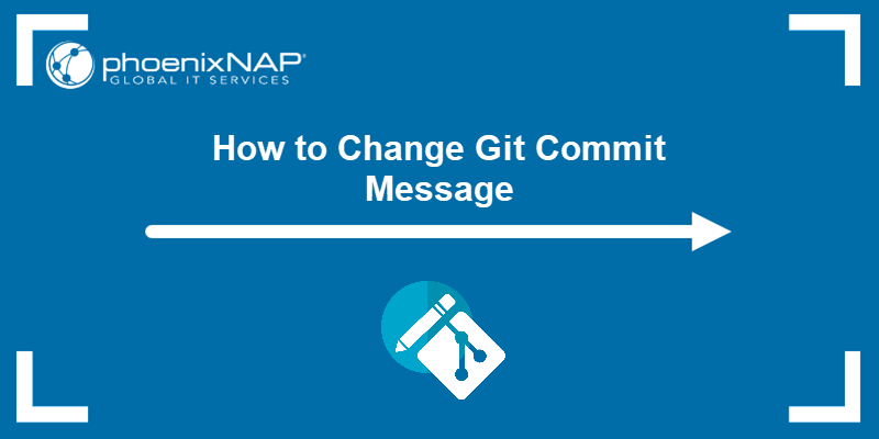 How to change a Git commit message - a tutorial.