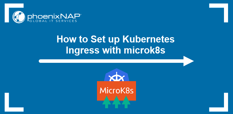 How to set up Kubernetes ingress with microk8s.