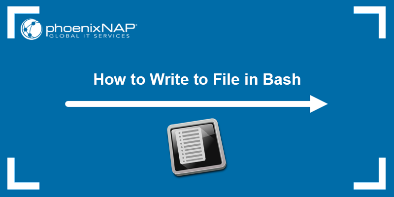 How to write to a file in Bash - a tutorial.