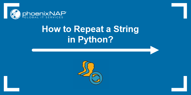 How to Repeat a String in Python phoenixNAP KB