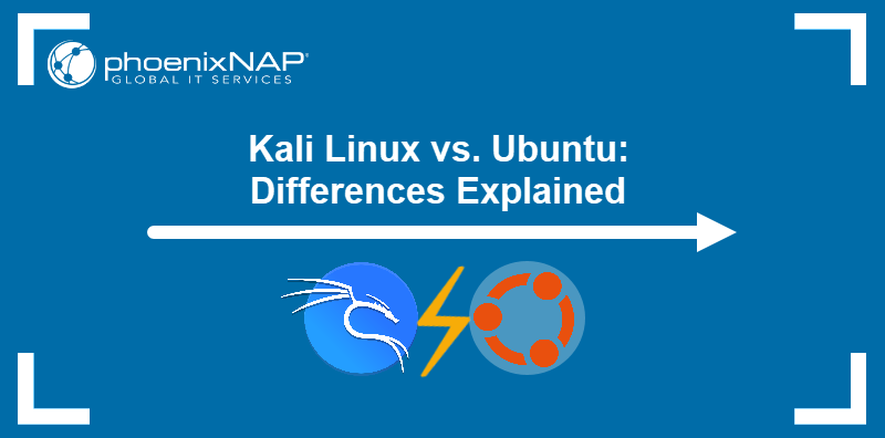 Kali Linux Vs Ubuntu Differences Explained Phoenixnap Kb