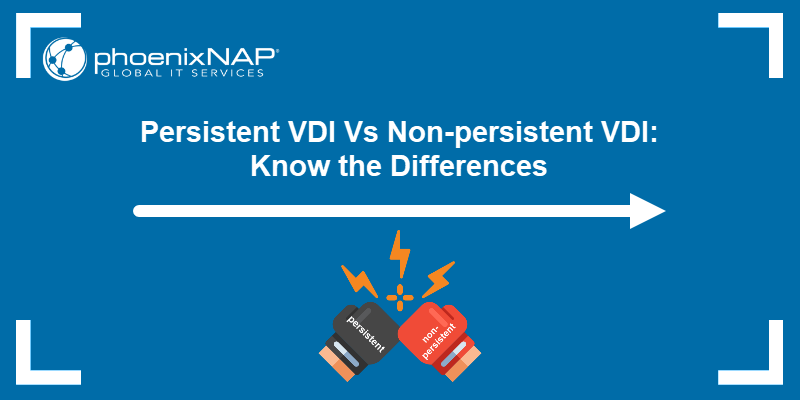 Persistent VDI Vs Non-persistent VDI: Know the Differences