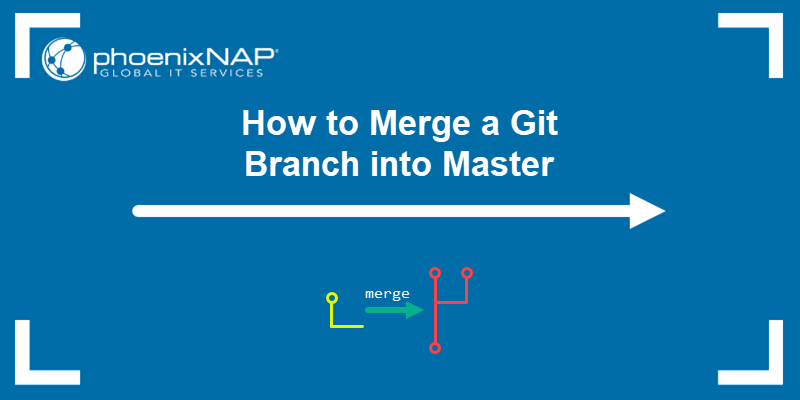 How to Merge a Git Branch into Master | phoenixNAP KB