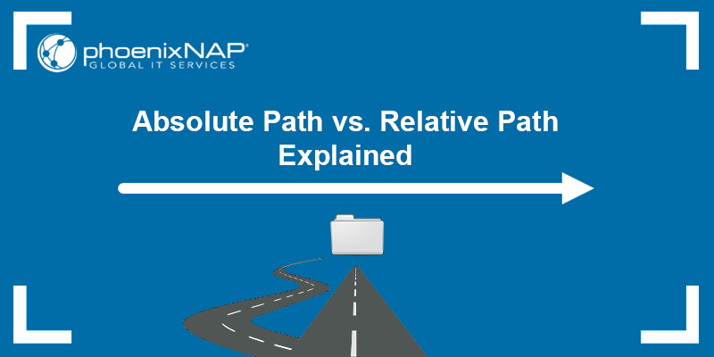 Absolute path vs. relative path explained.