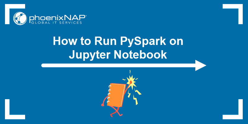 How To Run PySpark on Jupyter Notebook