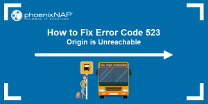 How to Fix Error Code 523: Origin Is Unreachable | phoenixNAP KB