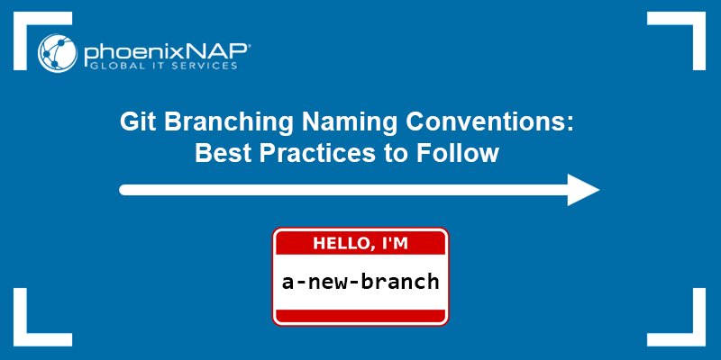 Git branch name convention: the best practices to follow.