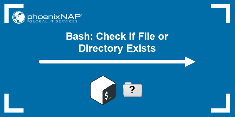 How to check if a file or directory exists in Bash -a tutorial.