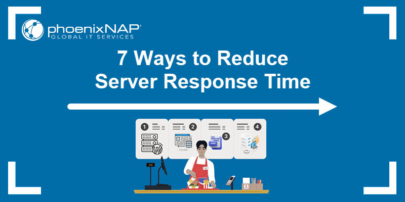 7 ways to reduce server response times.